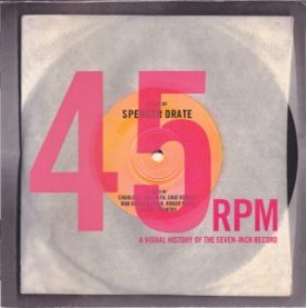45 RPM: A Visual History of the Seven-Inch Recordby: Drate, Spencer