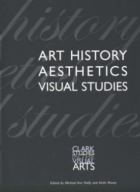 Art History, Aesthetics, Visual Studies by: Keith Moxey; Michael Ann Holly