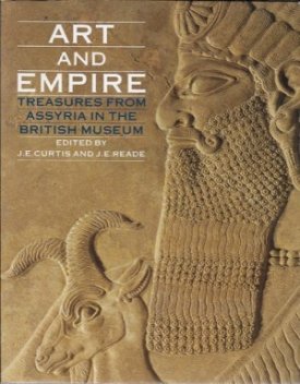 Art and Empire: Treasures from Assyria in the British Museumby: Curtis, J.E., and J.E. Reade