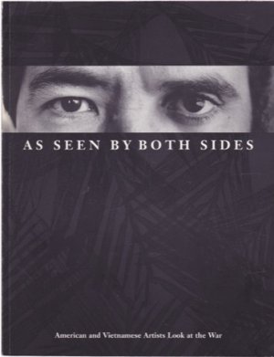 As Seen by Both Sides: American and Vietnamese Artists Look at the War by: Thomas C. David (Ed.)