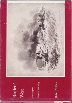 Bartlett's West: Drawing the Mexican Boundaryby: Robert V. Hine 