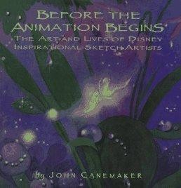 Before the Animation Begins: The Art and Lives of Disney Inspirational Sketch Artistsby: Canemaker, John