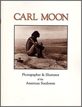 Carl Moon: Photographer & Illustrator of the American Southwest (Argonaut Book Shop Catalogue 83)by: Moon, Carl