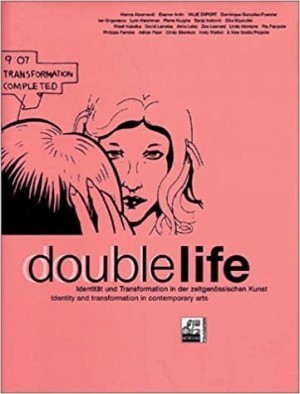 Double Life: Identity And Transformation In Contemporary Artby: Valie Export, Dominique Gonzalez-Foerster, Ion Grigorescu, Lynn Hershman, Sabine Breitwieser, Dietrich