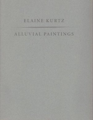 Elaine Kurtz: Alluvial Paintings by: Elaine Kurtz