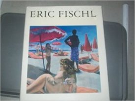 Eric Fischl by: Fischl, Eric and David Whitney (Ed.)