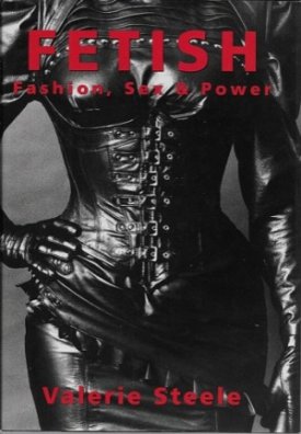 Fetish: Fashion, Sex & Powerby: Steele, Vallerie