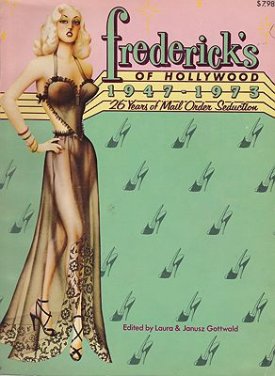 Frederick's of Hollywood 1947-1973: 26 Years of Mail Order Seductionby: Gottwald (Editors), Laura/Janusz Gottwald