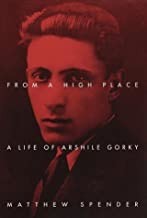 From A High Place - A Life Of Arshile Gorkyby: Spender, Matthew