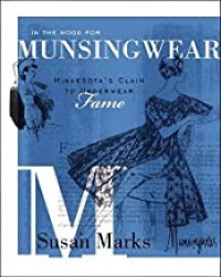 In the Mood for Munsingwear: Minnesota's Claim to Underwear Fameby: Marks, Susan