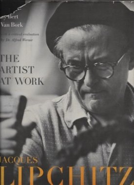 Jacques Lipchitz - The Artist at Workby: Van Bork, Bert 