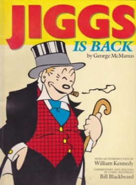 Jiggs Is Backby: George McManus; introduction by William Kennedy; comment and analysis by Bill Blackbeard 