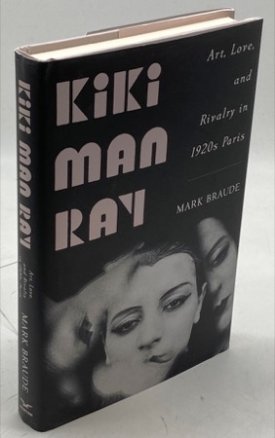 Kiki Man Ray: Art, Love, and Rivalry in 1920s Parisby: Mark Braude