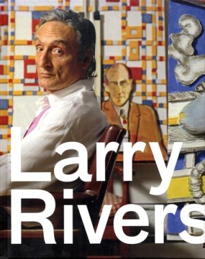 Larry Rivers: Later Works by: Yau, John/Tibor de Nagy Gallery