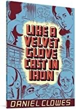 Like a Velvet Glove Cast in Ironby: Clowes, Daniel
