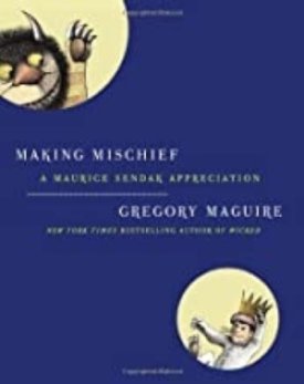 Making Mischief: A Maurice Sendak Appreciation (SIGNED COPY)by: Maguire, Gregory/ Maurice Sendak