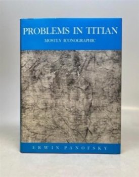 Problems in Titian - Mostly Iconographic - The Wrightsman Lecturesby: Panofsky, Erwin
