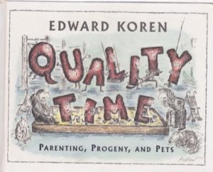 Quality Time; Parenting Progeny and Pets by: Edward Koren 