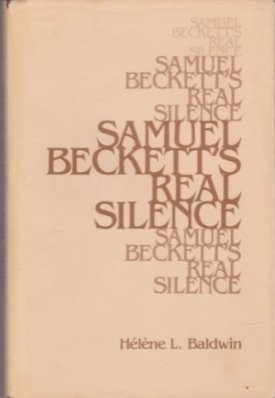 Samuel Beckett's Real Silence (INSCRIBED BY AUTHOR)by: Baldwin, Helene L. 