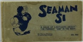 Seaman Si: The Adventures of a Blue Jacket on the High Seas of Fun and Trouble / A Book of Cartoons About the Funniest Gob in the Navy by: Pearce, Perce
