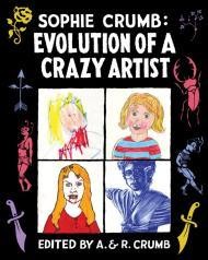 Sophie Crumb: Evolution of a Crazy Artistby: Crumb, Sophie