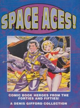 Space Aces! Comic Book Heroes from the Forties and Fiftiesby: Gifford, Denis