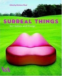 Surreal Things: Surrealism and Designby: Wood, Ghislaine