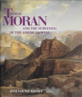 THOMAS MORAN AND THE SURVEYING OF THE AMERICAN WESTby: Kinsey, Joni Louise