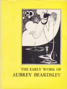 The Early Work of Aubrey Beardsley by: Beardsley, Aubrey