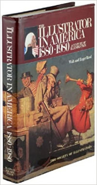 The Illustrator in America, 1880-1980: A Century of Illustration (SIGNED COPY)by: Reed, Walt and Roger Reed