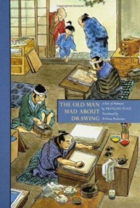 The Old Man Mad about Drawing: A Tale of Hokusaiby: Place, Francois