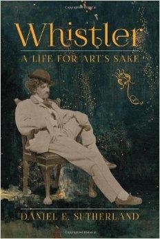 Whistler: A Life for Art's Sakeby: Sutherland, Daniel E.