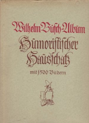 Wilhelm Busch Album: Humoristischer Hausschatz mit 1500 Bildern by: Busch, Wilhelm 