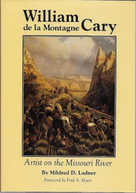 William de la Montagne Cary: Artist on the Missouri Riverby: Ladner, Mildred D.