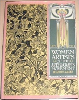 Women Artists of the Arts and Crafts Movement, 1870-1914by: Callen, Anthea